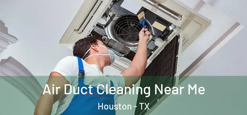  Air Duct Cleaning Near Me Houston - TX