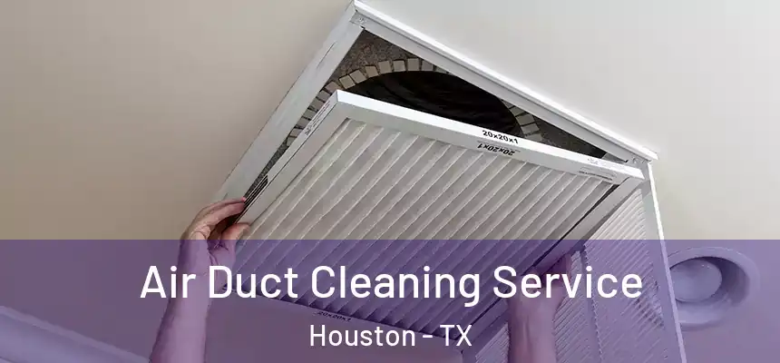  Air Duct Cleaning Service Houston - TX