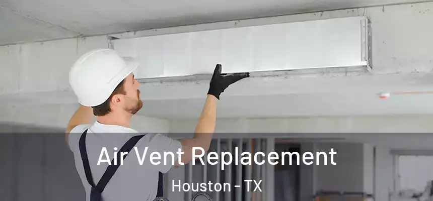 Air Vent Replacement Houston - TX
