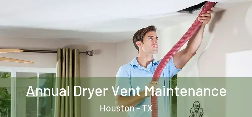  Annual Dryer Vent Maintenance Houston - TX