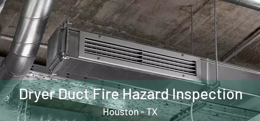  Dryer Duct Fire Hazard Inspection Houston - TX