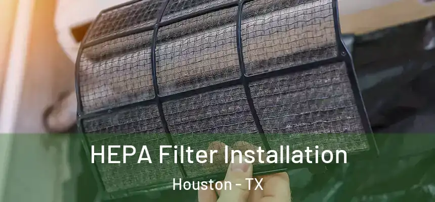 HEPA Filter Installation Houston - TX
