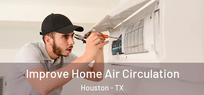  Improve Home Air Circulation Houston - TX