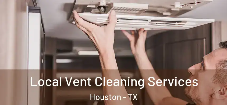 Local Vent Cleaning Services Houston - TX