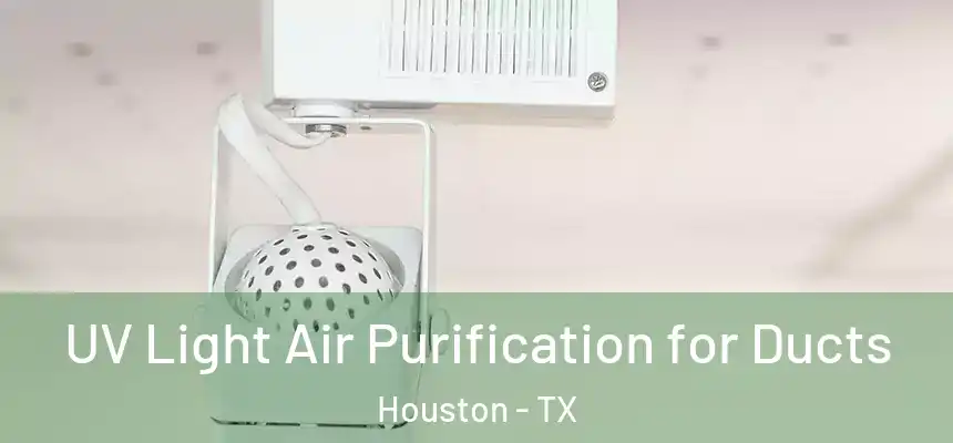 UV Light Air Purification for Ducts Houston - TX
